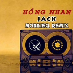 Hồng Nhan - Jack (Monkieq Remix)