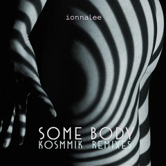 ionnalee;  SOME BODY | Kosmmik Ying Remix