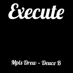 MPLS Drew & Deuce B - Execute (Prod. Kasino Kam)