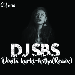 Dixita Karki - Katha(DJ SBS REMIX)