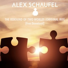 Alex Schaufel - The Rebound Of Two Wolrds (Original Mix) [Free Download]