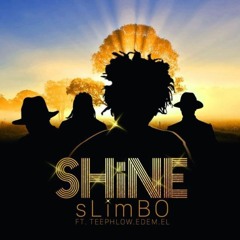 Slimbo - SHiNE ft TeePhlow, Edem & EL (Prod. By Slimbo)