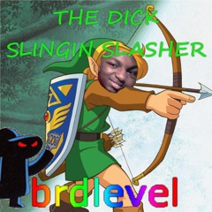 brdlevel - THE DICK SLINGIN SLASHER ft. 𝒯𝒽𝑒 𝒟𝑜𝓃