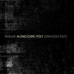 Rebuke - Along Came Poly (Drahosh Edit)