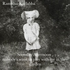 Soonday Afternooon (nobody's want to play with me in thee garden)