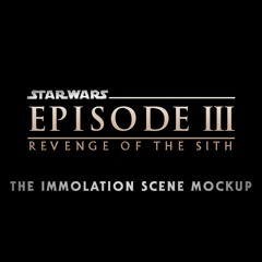 The Immolation Scene Mockup - John Williams / Star Wars Episode III: Revenge of the Sith