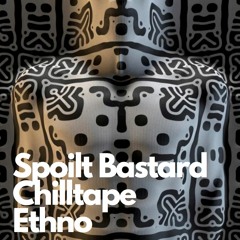 Chilltape Ethno SpoiltBastard