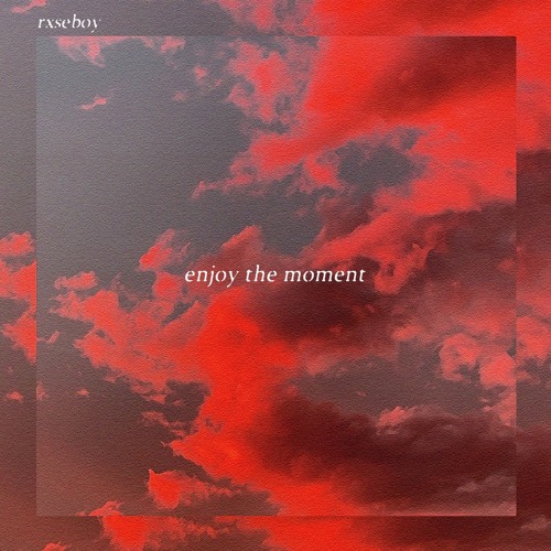 enjoy the moment