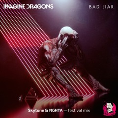 Imagine Dragons - Bad Liar (Skytone & NGHTA Festival Mix)[OUT NOW!]