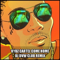 Vybz Kartel - Come Home ( DJ DVW CLUB REMIX )