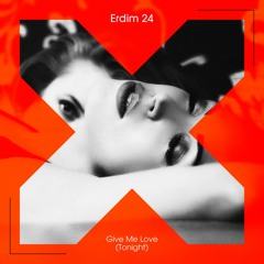 Erdim 24 - Give Me Love (Tonight)