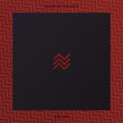 Waves Of The Week /// Vol. XXX