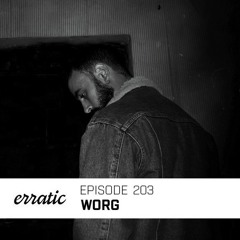 Erratic Podcast 203 | Worg