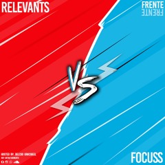 FRENTE FRENTE - Relevants VS Focuss [Hosted. Key Entretenimento]