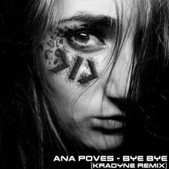 Ana Poves - Bye Bye (Kradyne Remix)[FREE DOWNLOAD]