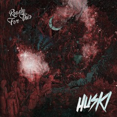 HUSKI - READY FOR THIS