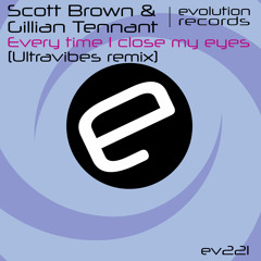Scott Brown, Gilliant Tennant - Every Time I Close My Eyes (Ultravibes Remix) [Evolution Records]