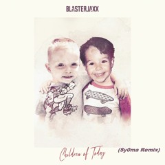 Blasterjaxx - Children Of Today (Sy0ma Remix)