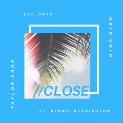 Taylor Kade - Close (feat. GRTR CRTR & Sydnie Keddington)