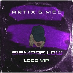 ARTIX! & MED - SIEMPRE LOW (LOCO VIP) FREE DOWNLOAD
