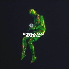 ENOLA MAI - Polusa