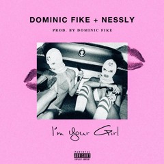 DOMINIC FIKE - I'M YOUR GIRL (FEAT. NESSLY)