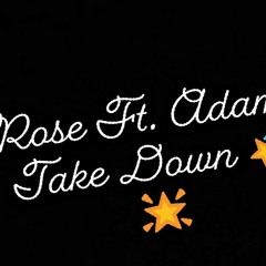 Rose Ft. Adam - Take Down 🥂