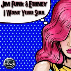 I Want Your Soul - (Jim Funk & Ethney Original Mix)
