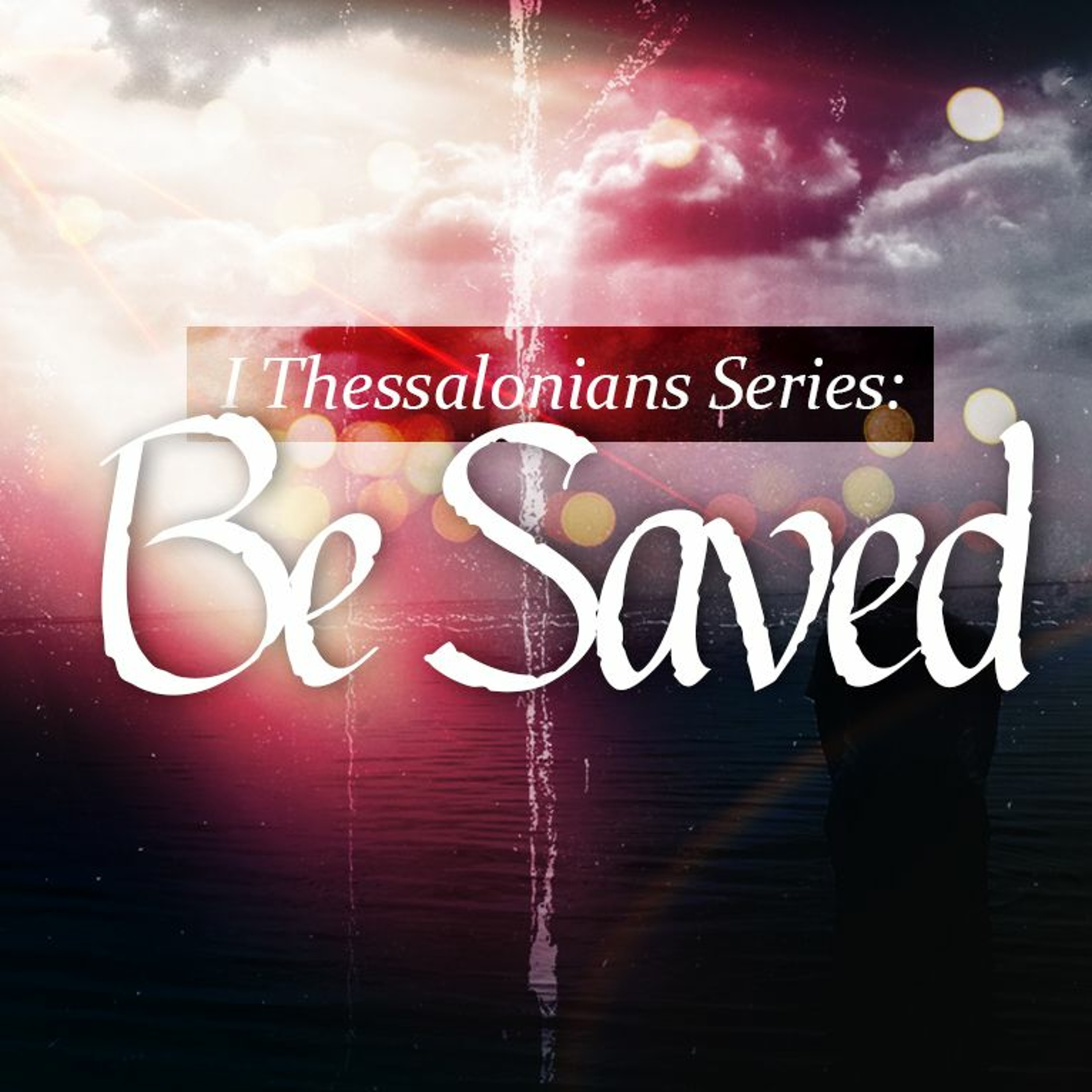 1 Thessalonians Series: Be Saved - Pastor Tim Knowles (4-28-19) episode artwork