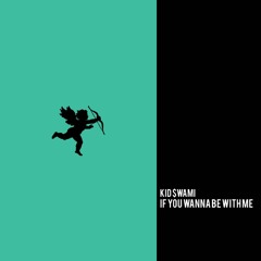 If You Wanna Be With Me