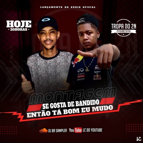 MC GL - SE GOSTA DE BANDIDO ENTÃO TA BOM EU MUDO [ DJ BR SAMPLER ] 2k19