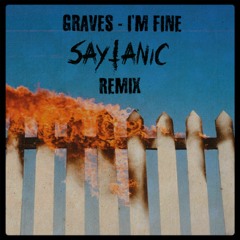 graves - I’m Fine (SAYTANIC Remix)