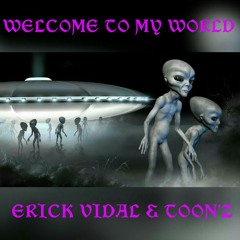 Erick Vidal & Toon'Z - Welcome To My World (Original Mix)