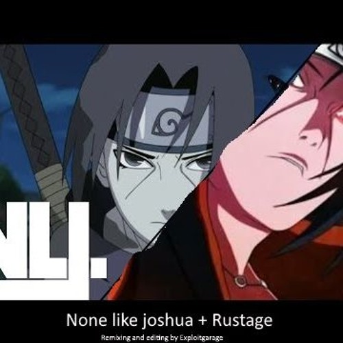 Itachi rap (combining Rustage/Nonelikejoshua)
