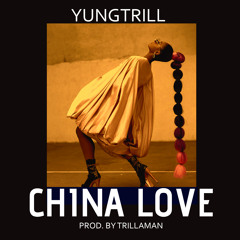 YungTrill - China Love - (prod. By Trillaman)