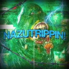 NAZUTRIPPIN!(Prod. Utrippin X NerdCoke)