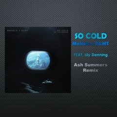 SO COLD - Mahalo x DLMT Feat. Lily Denning ( ASH SUMMERS REMIX)