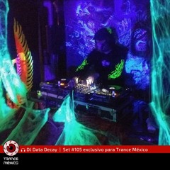 DJ Data Decay / Set #105 exclusivo para Trance México