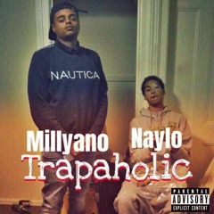 Naylo x Millyano - Trapaholic (Prod by Caballero TheUnFamed)