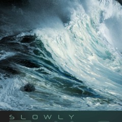 Slowly