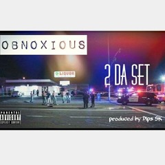 Obnoxious - 2 Da Set (prod by Dips SK)