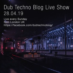 Dub Techno Blog Show 139 - 28.04.19