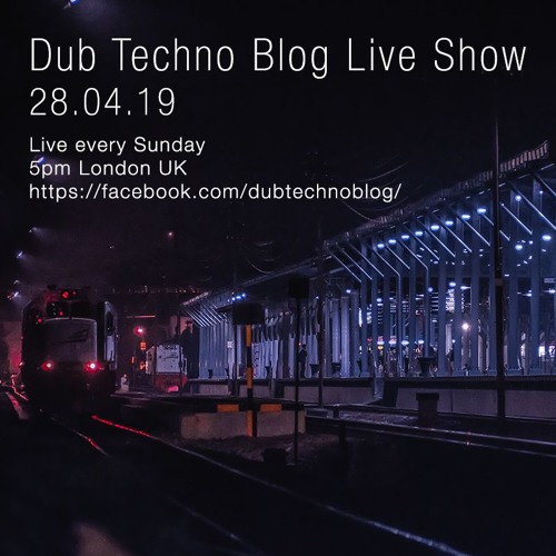 Dub Techno Blog Show 139 - 28.04.19