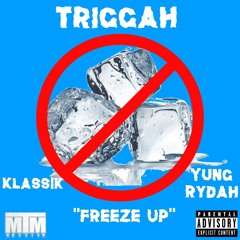 Triggah - Freeze Up Ft. Klassik & Yung Rydah (Prod. By BigHeadOnTheBeat)
