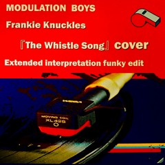 『The Whistle Song』FRANKIE KNUCKLES Cover－MODULATION BOYS