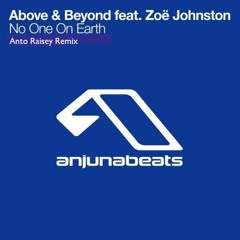 Above & Beyond Feat Zoe Johnston - No One On Earth (Anto Raisey Remix)