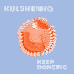 KULSHENKA - Keep Dancing
