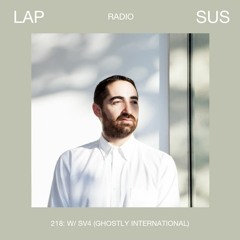 LAPSUS RADIO 218 - SV4 (Ghostly International 20th Anniversary Mix)