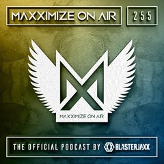 Blasterjaxx present Maxximize On Air #255