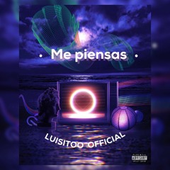 Me Piensas - Luisitoo